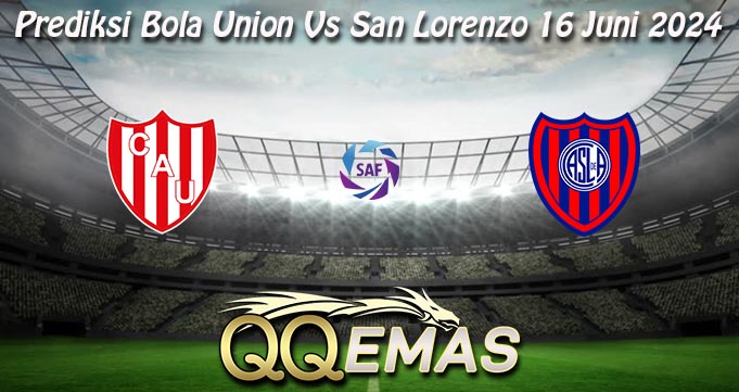 Prediksi Bola Union Vs San Lorenzo 16 Juni 2024