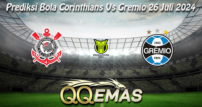 Prediksi Bola Corinthians Vs Gremio 26 Juli 2024