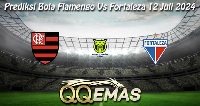 Prediksi Bola Flamengo Vs Fortaleza 12 Juli 2024