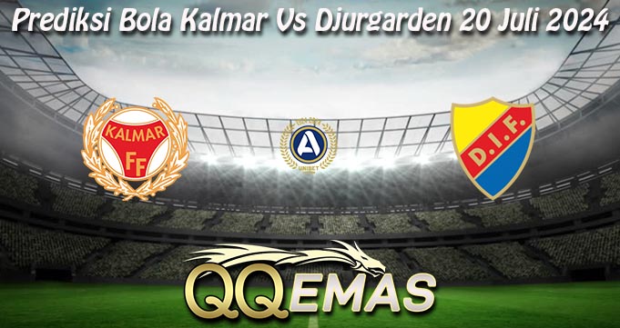 Prediksi Bola Kalmar Vs Djurgarden 20 Juli 2024