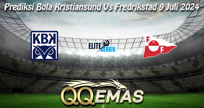 Prediksi Bola Kristiansund Vs Fredrikstad 9 Juli 2024