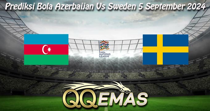 Prediksi Bola Azerbaijan Vs Sweden 5 September 2024