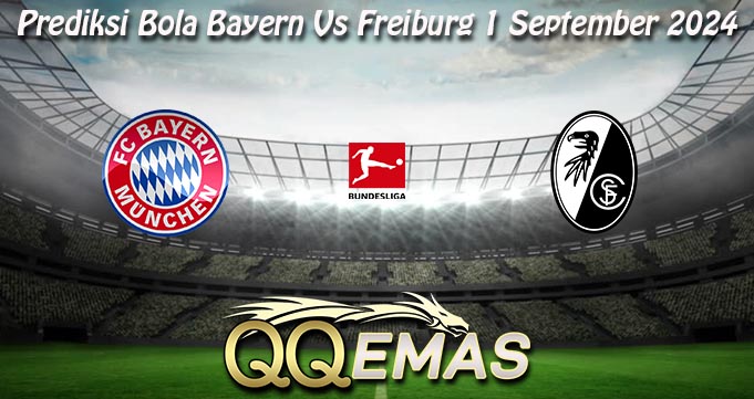 Prediksi Bola Bayern Vs Freiburg 1 September 2024