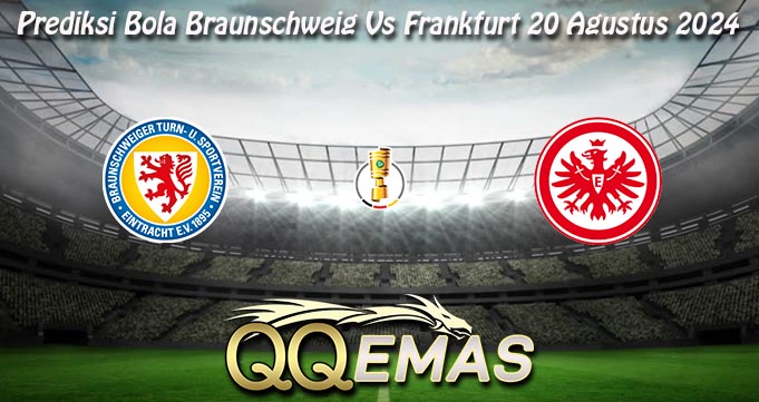 Prediksi Bola Braunschweig Vs Frankfurt 20 Agustus 2024