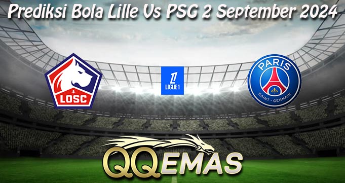 Prediksi Bola Lille Vs PSG 2 September 2024