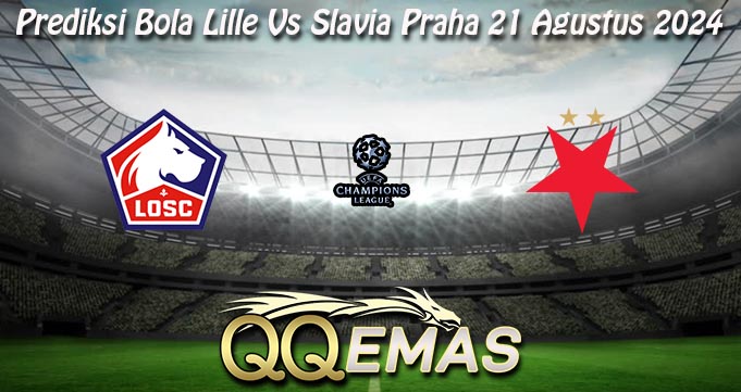 Prediksi Bola Lille Vs Slavia Praha 21 Agustus 2024