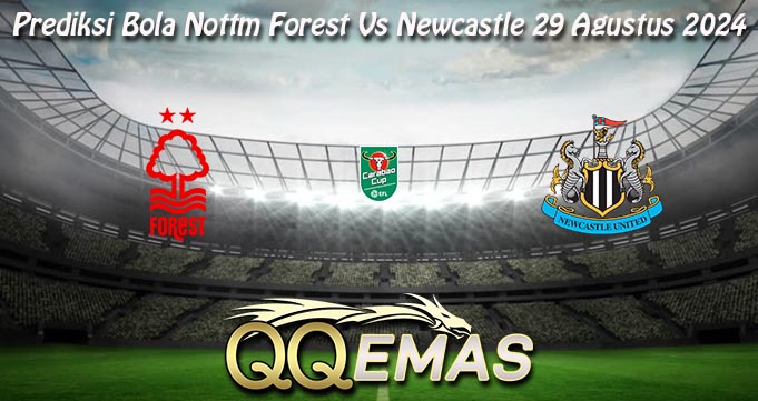 Prediksi Bola Nottm Forest Vs Newcastle 29 Agustus 2024