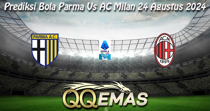 Prediksi Bola Parma Vs AC Milan 24 Agustus 2024