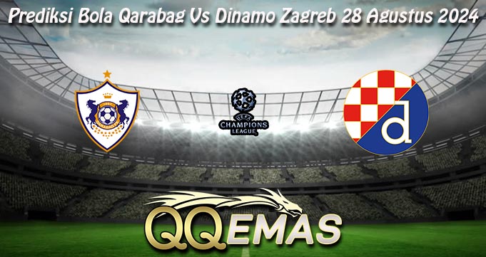 Prediksi Bola Qarabag Vs Dinamo Zagreb 28 Agustus 2024