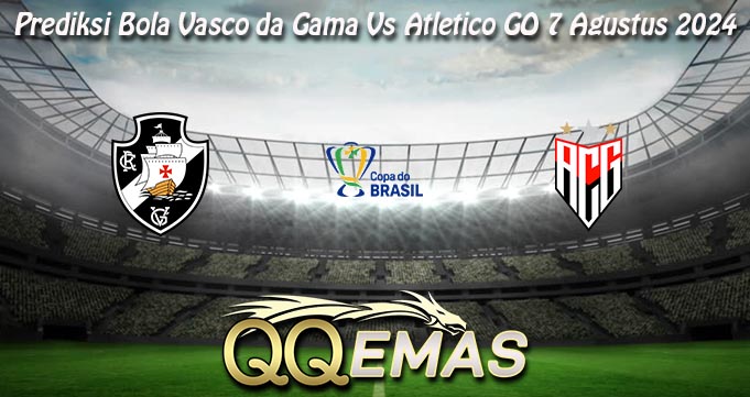 Prediksi Bola Vasco da Gama Vs Atletico GO 7 Agustus 2024