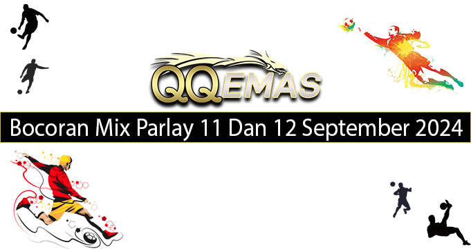 Bocoran Mix Parlay 11 Dan 12 September 2024