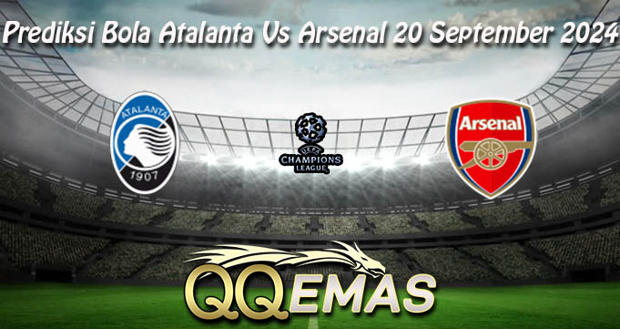 Prediksi Bola Atalanta Vs Arsenal 20 September 2024