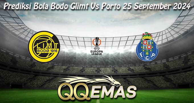 Prediksi Bola Bodo Glimt Vs Porto 25 September 2024