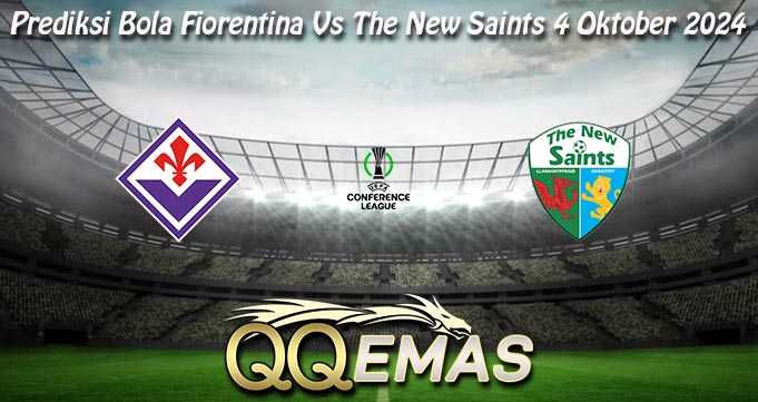 Prediksi Bola Fiorentina Vs The New Saints 4 Oktober 2024