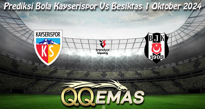 Prediksi Bola Kayserispor Vs Besiktas 1 Oktober 2024