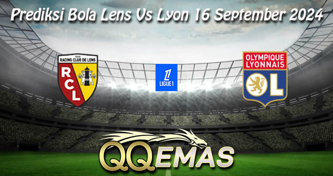 Prediksi Bola Lens Vs Lyon 16 September 2024