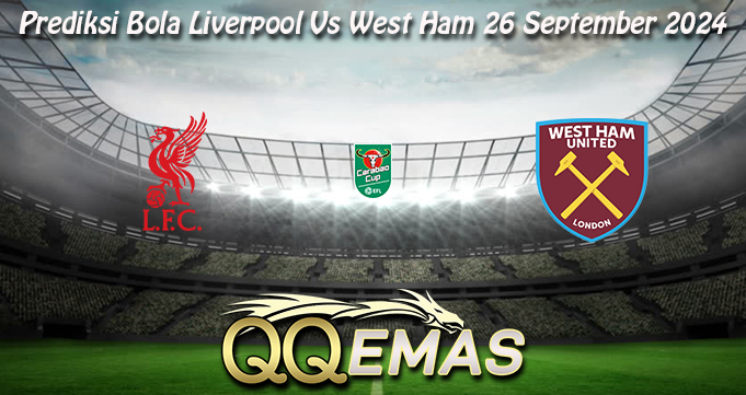 Prediksi Bola Liverpool Vs West Ham 26 September 2024