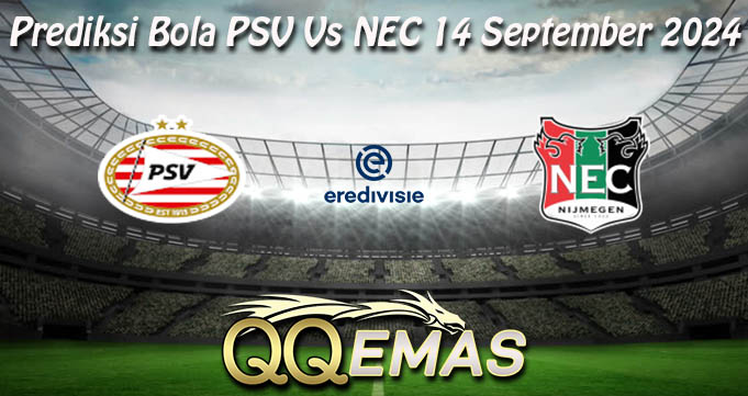 Prediksi Bola PSV Vs NEC 14 September 2024