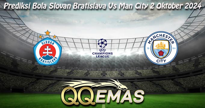 Prediksi Bola Slovan Bratislava Vs Man City 2 Oktober 2024