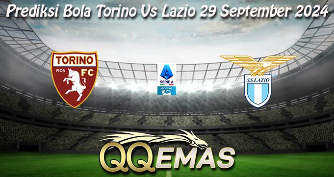 Prediksi Bola Torino Vs Lazio 29 September 2024