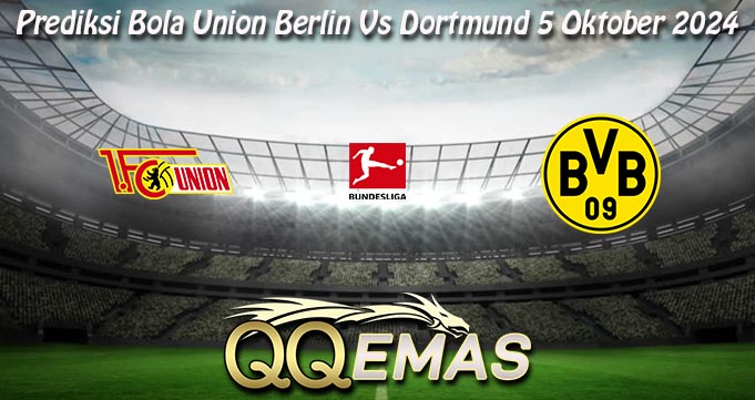 Prediksi Bola Union Berlin Vs Dortmund 5 Oktober 2024