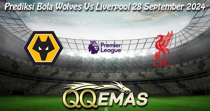 Prediksi Bola Wolves Vs Liverpool 28 September 2024