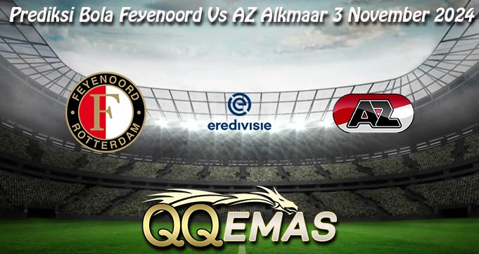 Prediksi Bola Feyenoord Vs AZ Alkmaar 3 November 2024