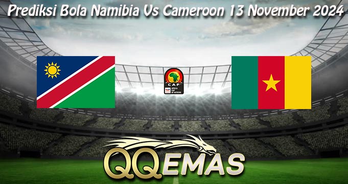 Prediksi Bola Namibia Vs Cameroon 13 November 2024