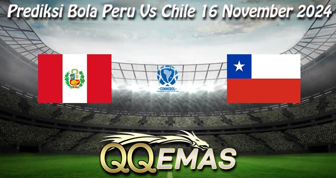 Prediksi Bola Peru Vs Chile 16 November 2024