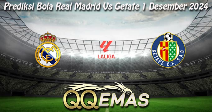 Prediksi Bola Real Madrid Vs Getafe 1 Desember 2024