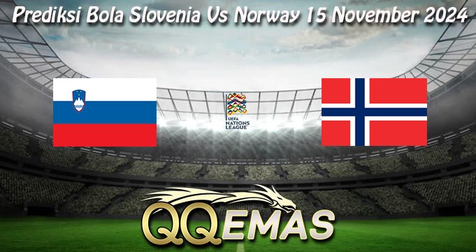 Prediksi Bola Slovenia Vs Norway 15 November 2024