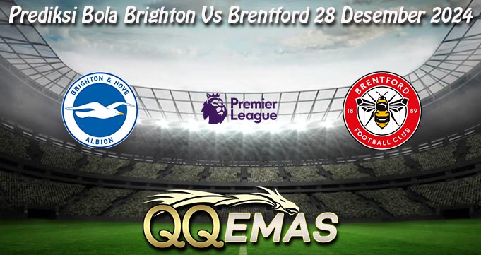 Prediksi Bola Brighton Vs Brentford 28 Desember 2024