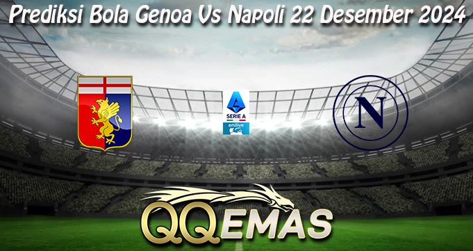 Prediksi Bola Genoa Vs Napoli 22 Desember 2024