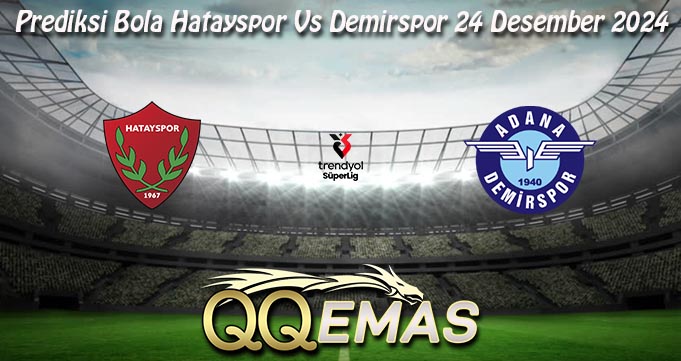 Prediksi Bola Hatayspor Vs Demirspor 24 Desember 2024