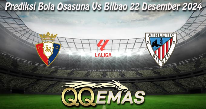 Prediksi Bola Osasuna Vs Bilbao 22 Desember 2024