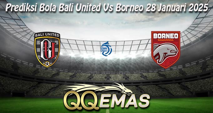 Prediksi Bola Bali United Vs Borneo 28 Januari 2025