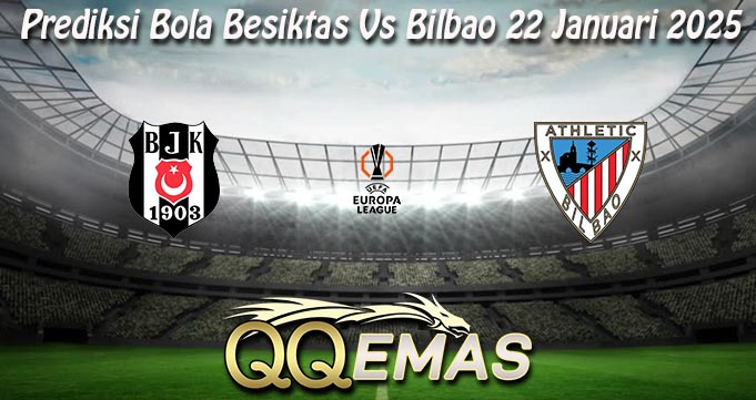 Prediksi Bola Besiktas Vs Bilbao 22 Januari 2025