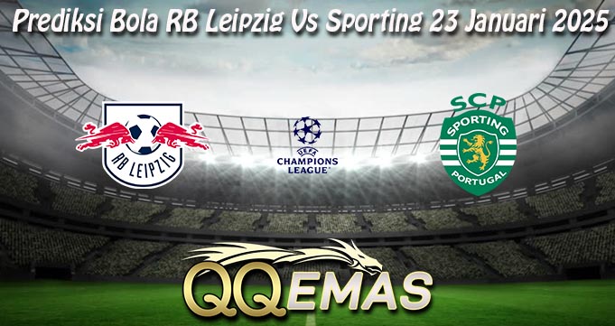 Prediksi Bola RB Leipzig Vs Sporting 23 Januari 2025