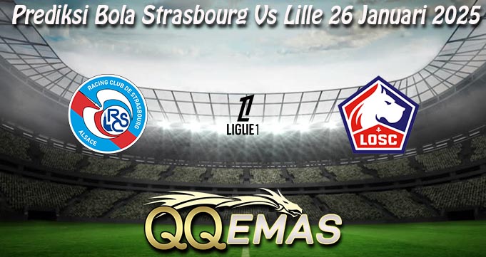 Prediksi Bola Strasbourg Vs Lille 26 Januari 2025