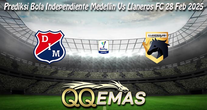 Prediksi Bola Independiente Medellin Vs Llaneros FC 28 Feb 2025