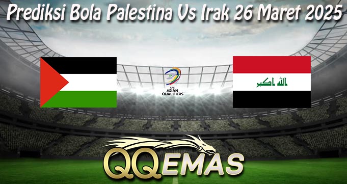 Prediksi Bola Palestina Vs Irak 26 Maret 2025